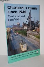 Charleroi's Trams Since 1940 Coal, Steel and Cornfields