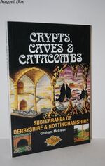 Crypts, Caves and Catacombs Subterranea of Derbyshire and Nottinghamshire
