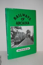 Railways of Arcadia A Photographic Survey of the Colonel Stephens Railways