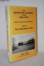 The Ironstone Quarries of the Midlands Part II the Oxfordshire Field