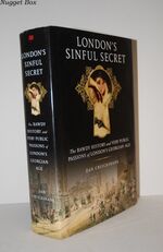 London's Sinful Secret The Bawdy History and Very Public Passions of