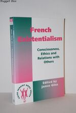 French Existentialism Consciousness, Ethics, and Relations with Others: 87