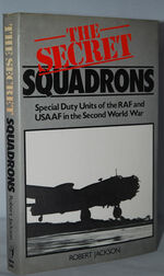 The Secret Squadrons - Special Duty Units of the RAF and USAAF in the