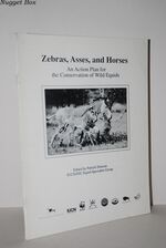 Zebras, Asses, and Horses An Action Plan for Teh Conservation of Wild
