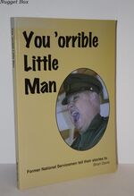 You 'orrible Little Man Former National Servicemen Tell Their Stories to
