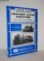 Narrow Guage Branch Lines - Two-Foot Guage Survivors A Tour of Historic