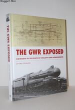 The GWR Exposed - Swindon in the Days of Collett and Hawksworth