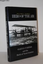 Hero of the Air; Glenn Curtiss and the Birth of Naval Aviation