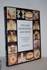 William Brownfield and Son; Illustrated Guide to Brownfield Wares, 1837-1900