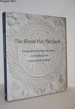 THIS BLESSED PLOT, THIS EARTH English Pottery Studies in Honour of