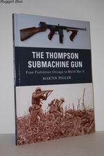 The Thompson Submachine Gun; From Prohibition Chicago to World War II: No. 1