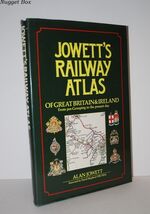 Jowett's RAILWAY ATLAS of GREAT BRITAIN & IRELAND from Pre-Grouping to the
