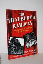 The Thai-Burma Railway; The True Story of the Bridge on the River Kwai