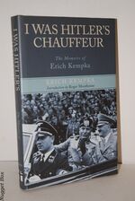 I Was Hitler's Chauffer; The Memoirs of Erich Kempka