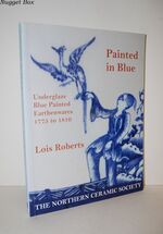 Painted in Blue, Underglaze Blue Painted Earthenwares 1775 to 1810