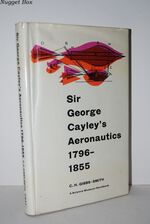 Sir George Cayley's Aeronautics, 1796-1855