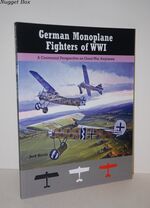 German Monoplane Fighters of WWI; A Centennial Perspective on Great War