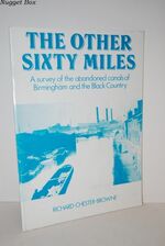 The Other Sixty Miles . a Survey of the Abandoned Canals of Birmingham and