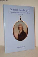 William Duesbury II Porcelain Manufacturer; To His Majesty 1763 - 1796