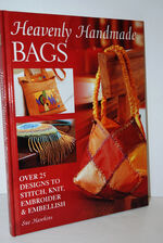 Heavenly Handmade Bags Over 25 Designs to Stitch, Knit, Embroider and