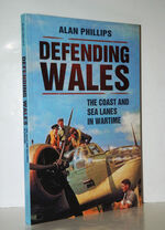 Defending Wales The Coast and Sea Lanes in Wartime