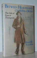 Between Heaven and Charing Cross The Life of Francis Thompson