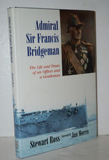 Admiral Sir Francis Bridgeman The Life and Times of an Officer and a