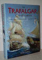 The Trafalgar Companion The Complete Guide to History’S Most Famous Sea