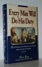 Every Man Will Do His Duty An Anthology of Firsthand Accounts from the Age