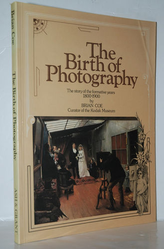 Birth of Photography The Story of the Formative Years, 1800-1900