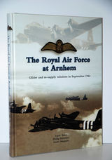 The Royal Air Force At Arnhem Glider and Re-Supply Missions in September