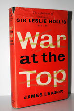 War At the Top Based on Experiences of General Sir Leslie Hollis, K. C. B.