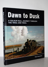 Dawn to Dusk A Colour-Rail Journey in the 1950S and 1960S