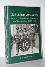 Amateur Soldiers A History of Oldham's Volunteers and Territorials,