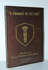 A Product of its Time. the Story of Burton Technical High School