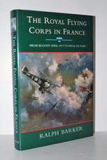 The Royal Flying Corps in France From Bloody April 1917 to Final Victory