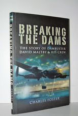 Breaking the Dams The Story of Dambuster David Maltby and His Crew