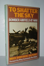 To Shatter the Sky Bomber Airfield At War