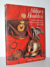MILITARY HEADDRESS A PICTORIAL HISTORY of MILITARY HEADGEAR from 1660-1914.