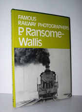 Famous Railway Photographers P. Ransome-Wallis