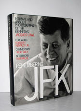 Remembering JFK Intimate and Unseen Photographs of the Kennedys
