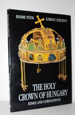 The Holy Crown of Hungary The Kings and Coronations