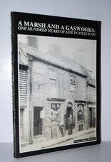 A Marsh and a Gasworks One Hundred Years of Life in West Ham