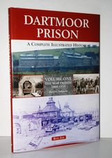 Dartmoor Prison A Complete Illustrated History - Volume One: the War