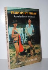 Tears on My Pillow Australian Nurses in Vietnam