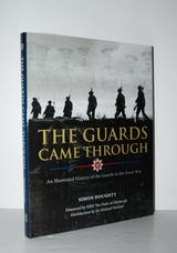 The Guards Came Through An Illustrated History of the Guards in the Great