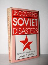 Uncovering Soviet Disasters Exploring the Limits of Glasnost