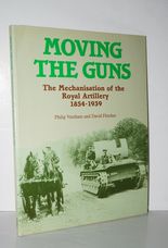 Moving the Guns Mechanisation of the Royal Artillery, 1854-1939