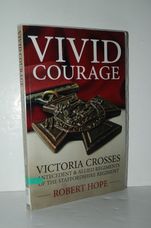 Vivid Courage Victoria Crosses - Antecedent and Allied Regiments of the