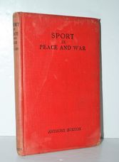 SPORT in PEACE and WAR. by Anthony Buxton.